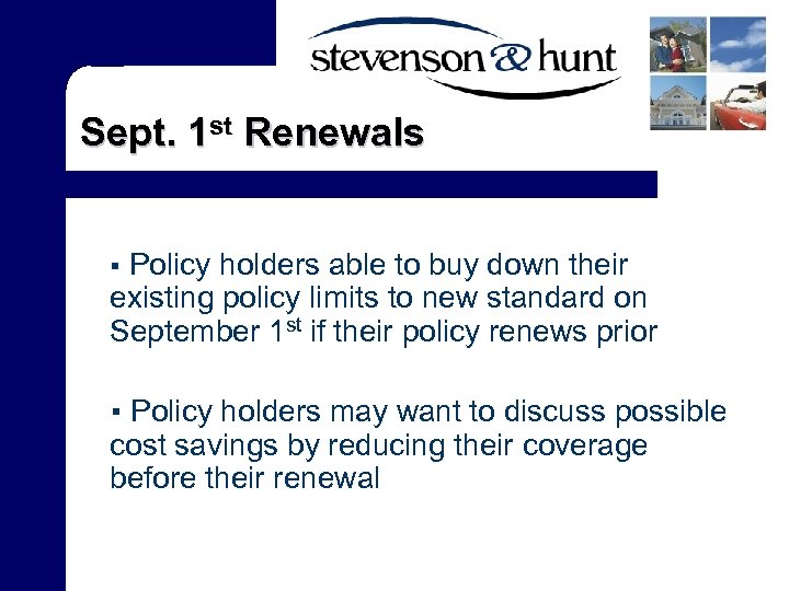 Sept. 1 st Renewals Policy holders able to buy down their existing policy limits