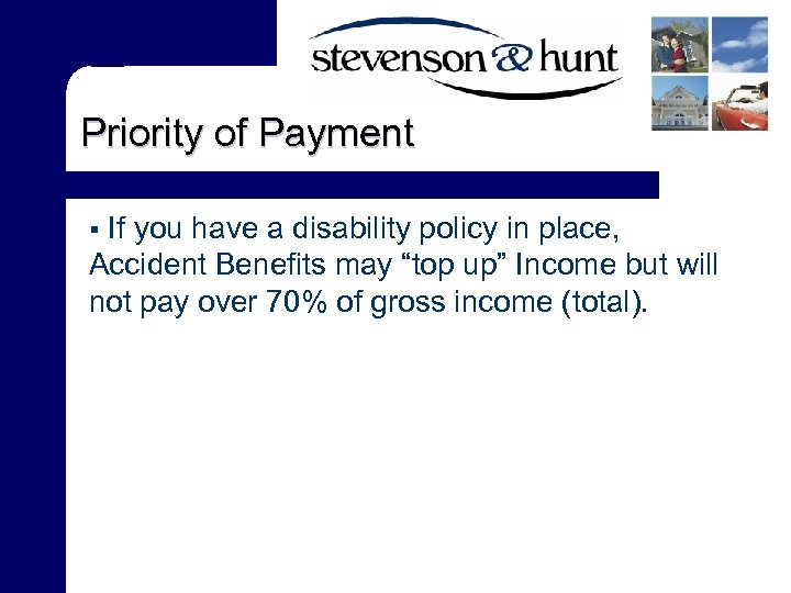 Priority of Payment If you have a disability policy in place, Accident Benefits may