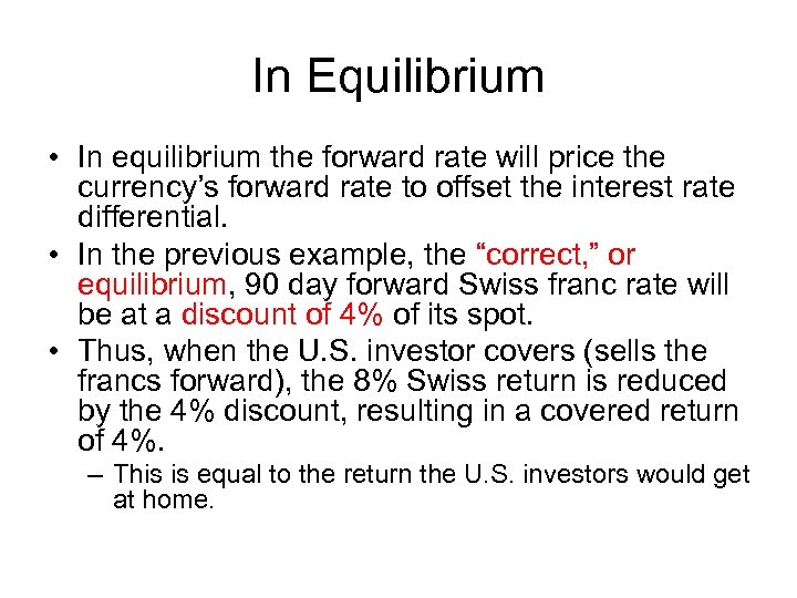 In Equilibrium • In equilibrium the forward rate will price the currency’s forward rate