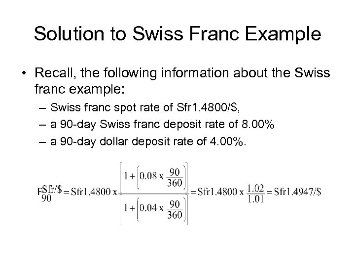 Solution to Swiss Franc Example • Recall, the following information about the Swiss franc