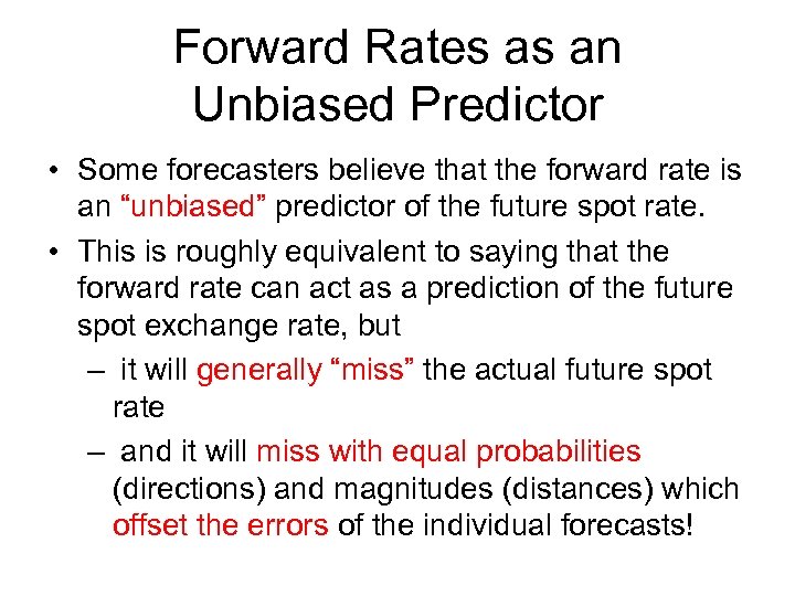 Forward Rates as an Unbiased Predictor • Some forecasters believe that the forward rate
