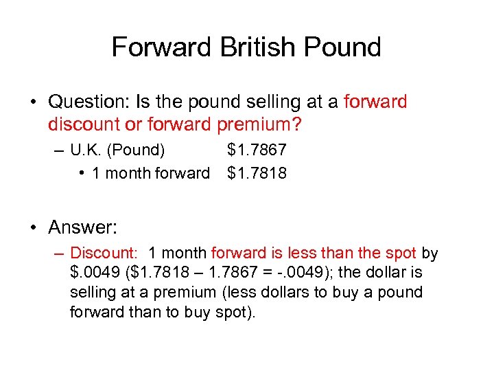 Forward British Pound • Question: Is the pound selling at a forward discount or