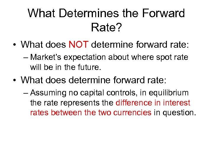 What Determines the Forward Rate? • What does NOT determine forward rate: – Market’s