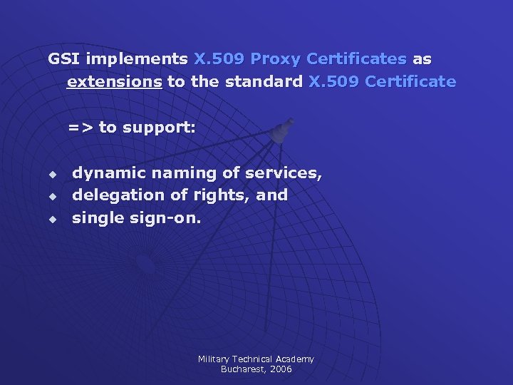 GSI implements X. 509 Proxy Certificates as extensions to the standard X. 509 Certificate