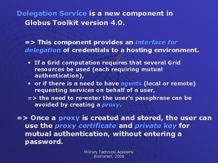 Delegation Service is a new component in Globus Toolkit version 4. 0. => This