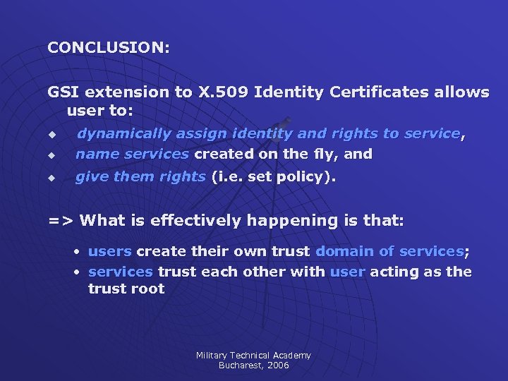 CONCLUSION: GSI extension to X. 509 Identity Certificates allows user to: u dynamically assign