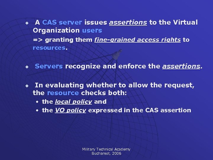 u A CAS server issues assertions to the Virtual Organization users => granting them