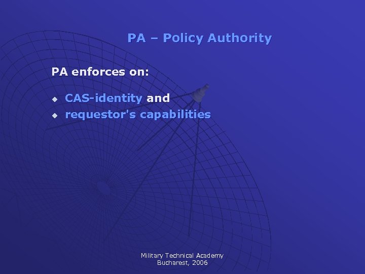 PA – Policy Authority PA enforces on: u u CAS-identity and requestor's capabilities Military