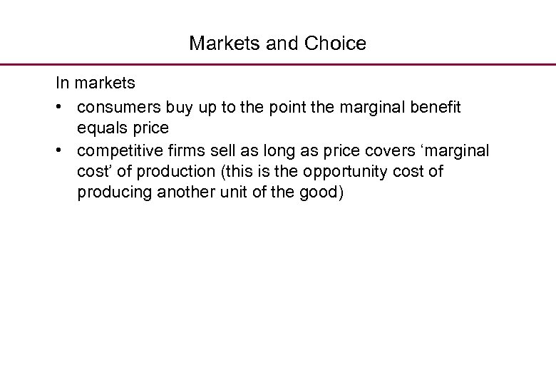 Markets and Choice In markets • consumers buy up to the point the marginal