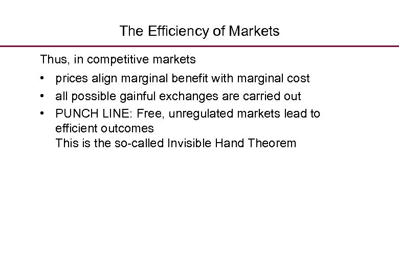 The Efficiency of Markets Thus, in competitive markets • prices align marginal benefit with