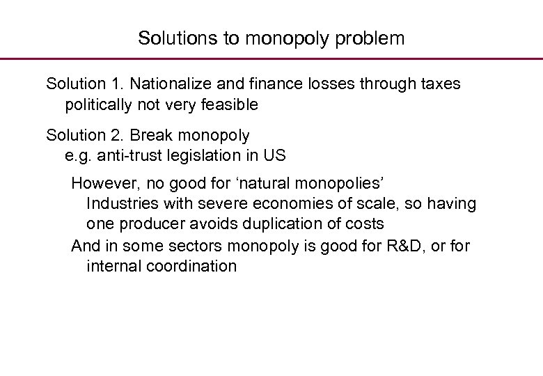 Solutions to monopoly problem Solution 1. Nationalize and finance losses through taxes politically not