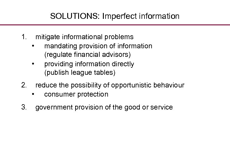 SOLUTIONS: Imperfect information 1. mitigate informational problems • mandating provision of information (regulate financial