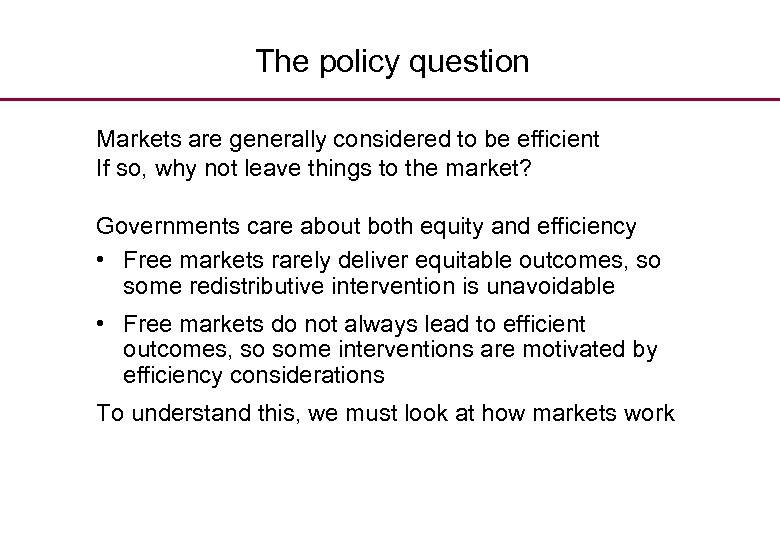 The policy question Markets are generally considered to be efficient If so, why not