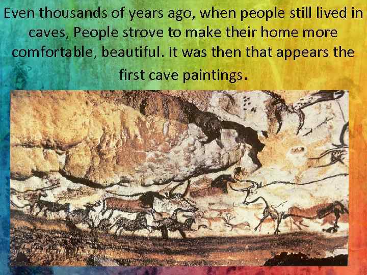 Even thousands of years ago, when people still lived in caves, People strove to