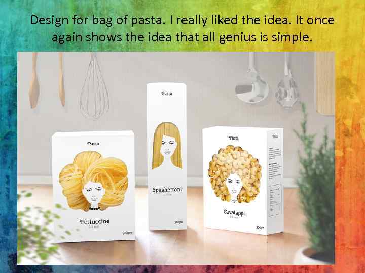 Design for bag of pasta. I really liked the idea. It once again shows