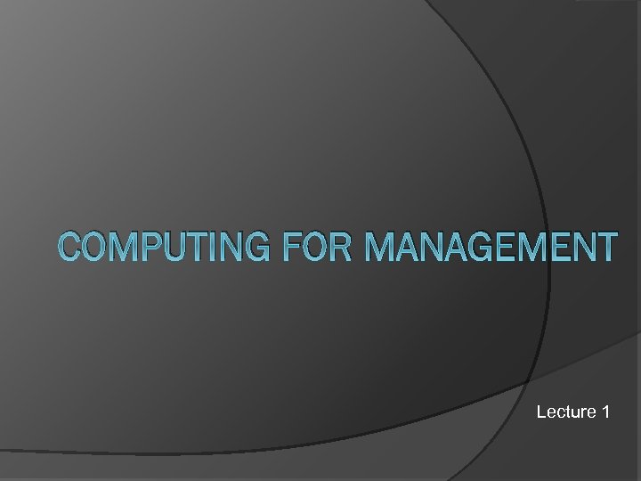 COMPUTING FOR MANAGEMENT Lecture 1 