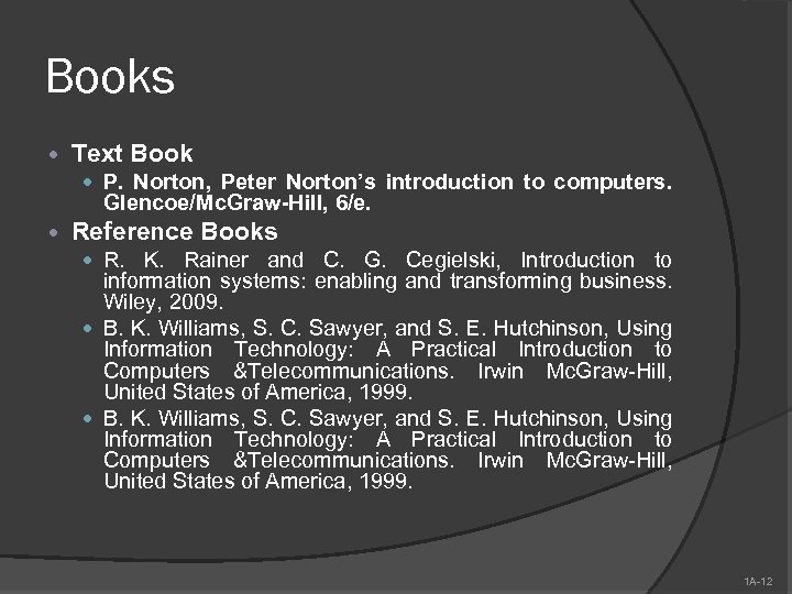 Books Text Book P. Norton, Peter Norton’s introduction to computers. Glencoe/Mc. Graw-Hill, 6/e. Reference