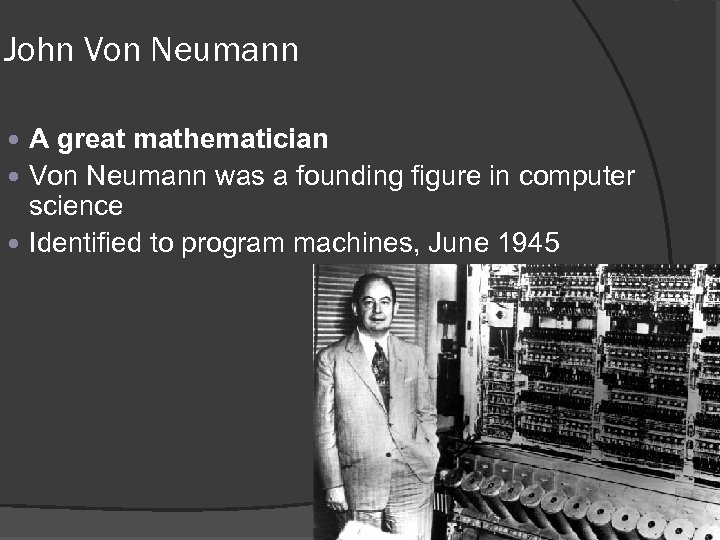 John Von Neumann A great mathematician Von Neumann was a founding figure in computer