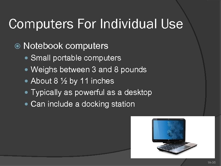 Computers For Individual Use Notebook computers Small portable computers Weighs between 3 and 8