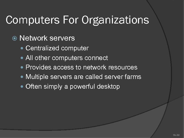 Computers For Organizations Network servers Centralized computer All other computers connect Provides access to