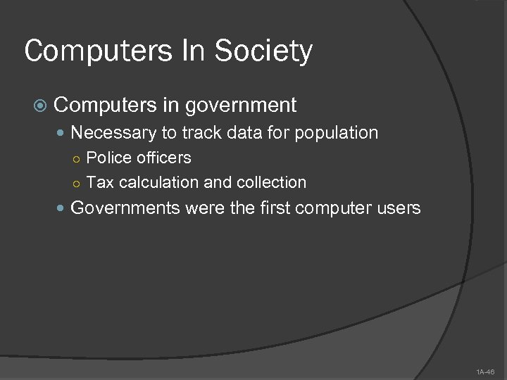 Computers In Society Computers in government Necessary to track data for population ○ Police