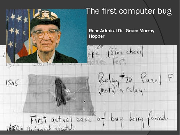 The first computer bug Rear Admiral Dr. Grace Murray Hopper 