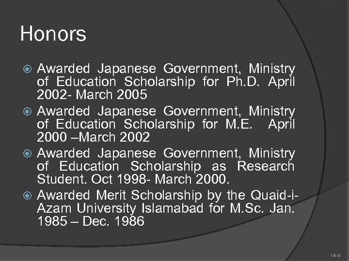 Honors Awarded Japanese Government, Ministry of Education Scholarship for Ph. D. April 2002 -