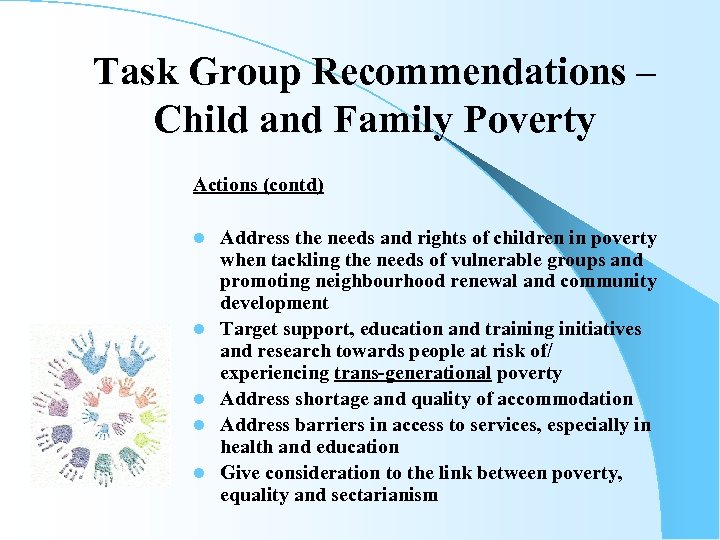 Task Group Recommendations – Child and Family Poverty Actions (contd) l l l Address