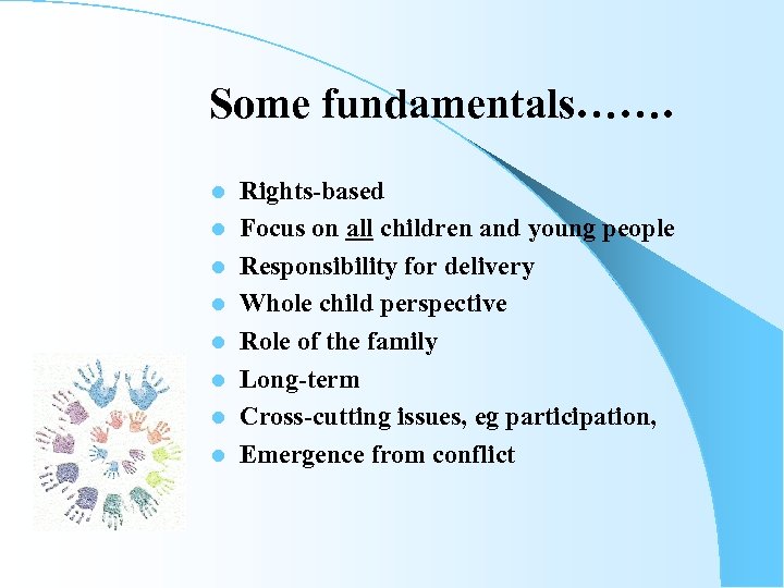 Some fundamentals……. l l l l Rights-based Focus on all children and young people