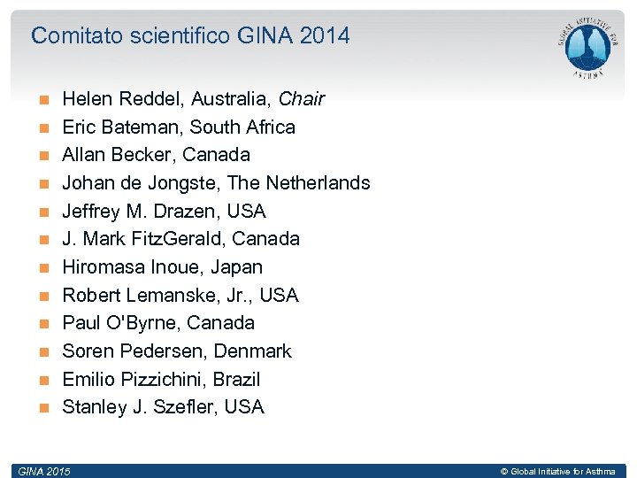 Comitato scientifico GINA 2014 Helen Reddel, Australia, Chair Eric Bateman, South Africa Allan Becker,