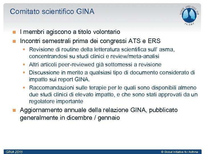 Comitato scientifico GINA I membri agiscono a titolo volontario Incontri semestrali prima dei congressi