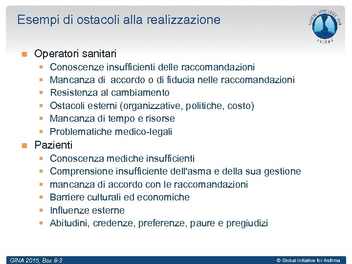 Esempi di ostacoli alla realizzazione Operatori sanitari § § § Conoscenze insufficienti delle raccomandazioni