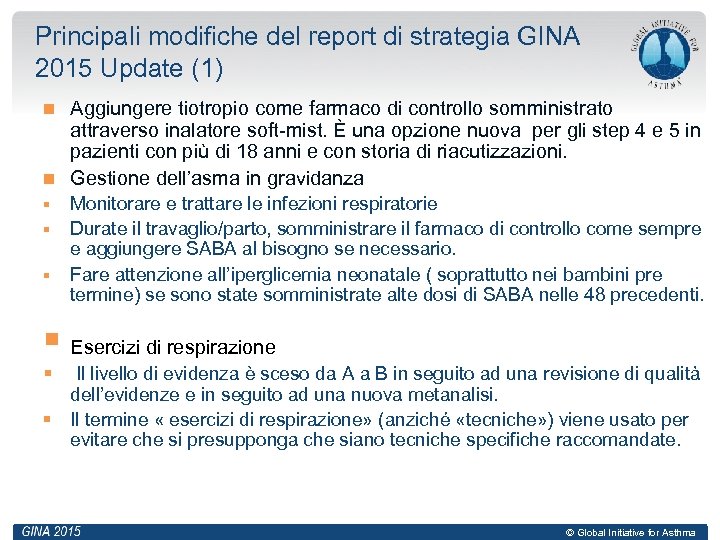 Principali modifiche del report di strategia GINA 2015 Update (1) Aggiungere tiotropio come farmaco