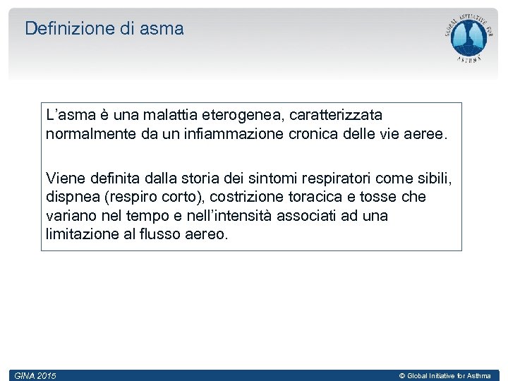 Definizione di asma L’asma è una malattia eterogenea, caratterizzata normalmente da un infiammazione cronica