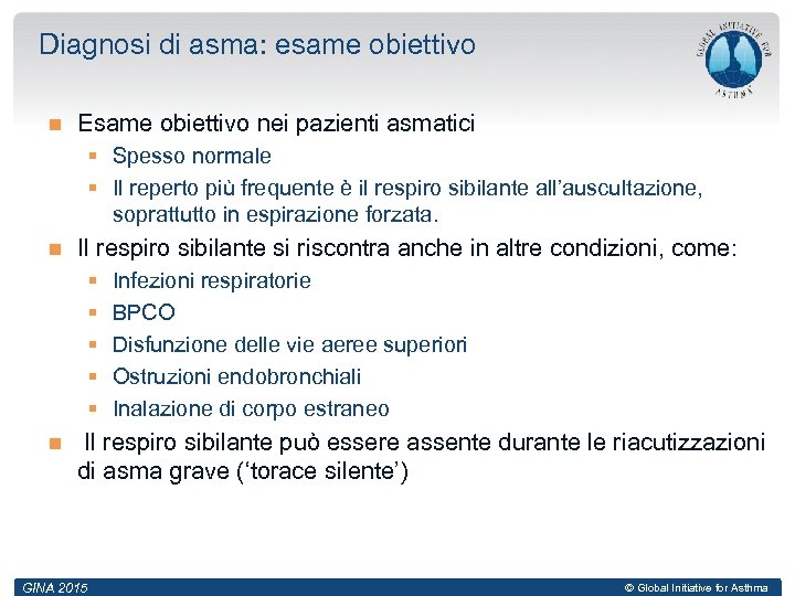 Diagnosi di asma: esame obiettivo Esame obiettivo nei pazienti asmatici § Spesso normale §