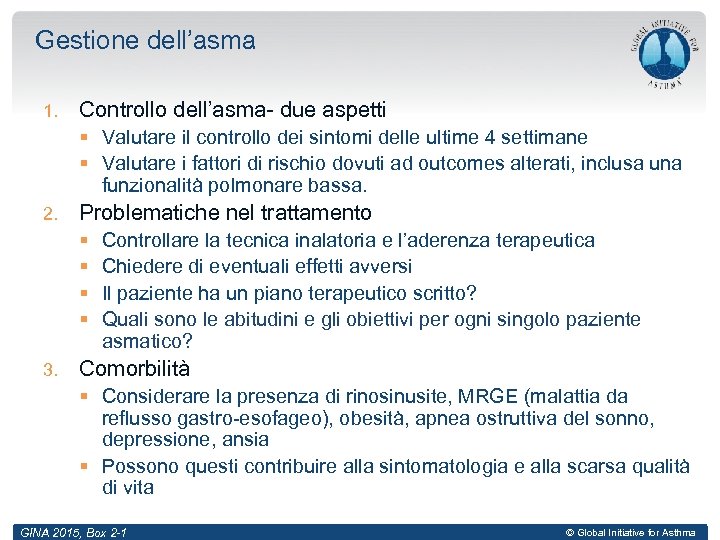 Gestione dell’asma 1. Controllo dell’asma- due aspetti § Valutare il controllo dei sintomi delle