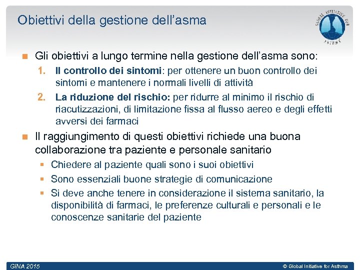 Obiettivi della gestione dell’asma Gli obiettivi a lungo termine nella gestione dell’asma sono: 1.