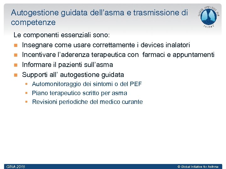 Autogestione guidata dell’asma e trasmissione di competenze Le componenti essenziali sono: Insegnare come usare