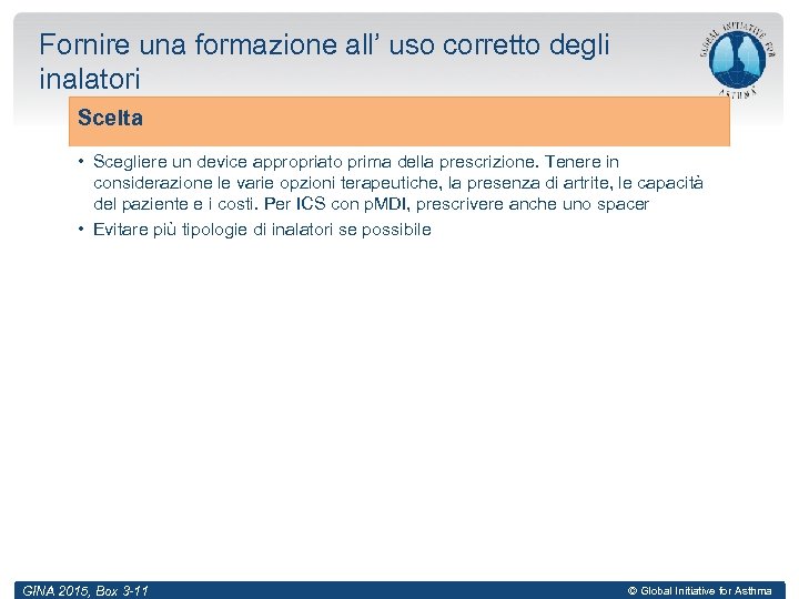 Fornire una formazione all’ uso corretto degli inalatori Scelta • Scegliere un device appropriato