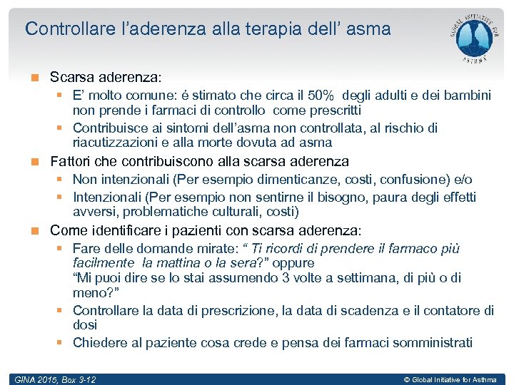 Controllare l’aderenza alla terapia dell’ asma Scarsa aderenza: § E’ molto comune: é stimato