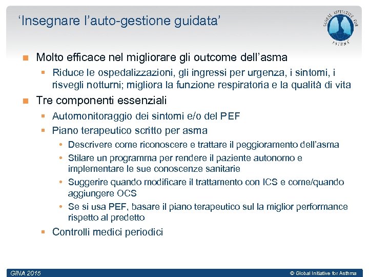 ‘Insegnare l’auto-gestione guidata’ Molto efficace nel migliorare gli outcome dell’asma § Riduce le ospedalizzazioni,