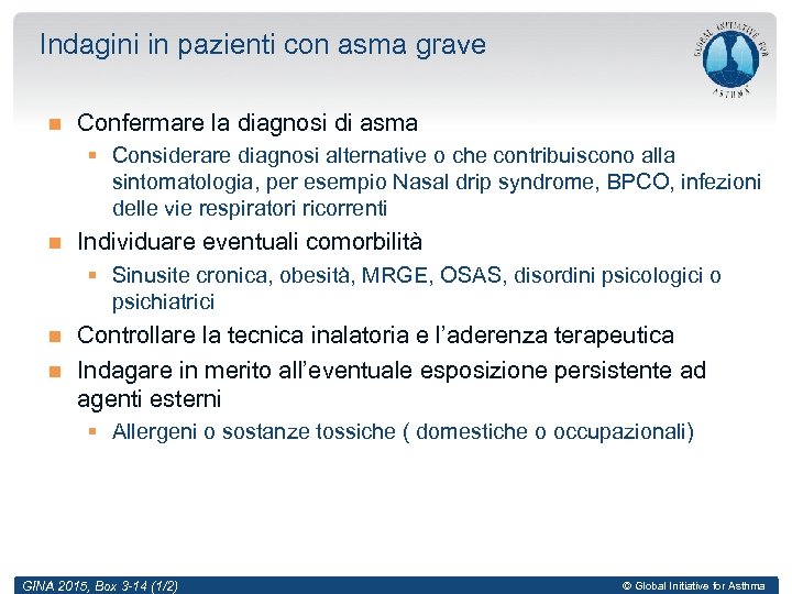 Indagini in pazienti con asma grave Confermare la diagnosi di asma § Considerare diagnosi