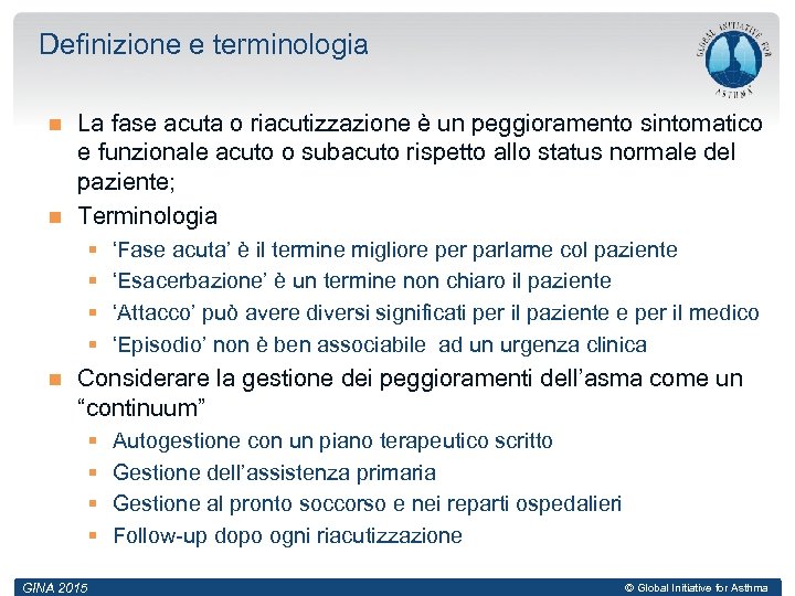 Definizione e terminologia La fase acuta o riacutizzazione è un peggioramento sintomatico e funzionale