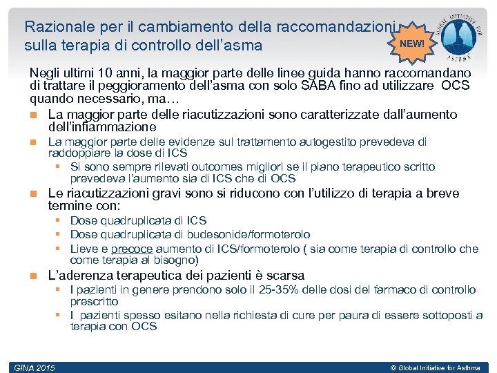 Razionale per il cambiamento della raccomandazioni NEW! sulla terapia di controllo dell’asma Negli ultimi