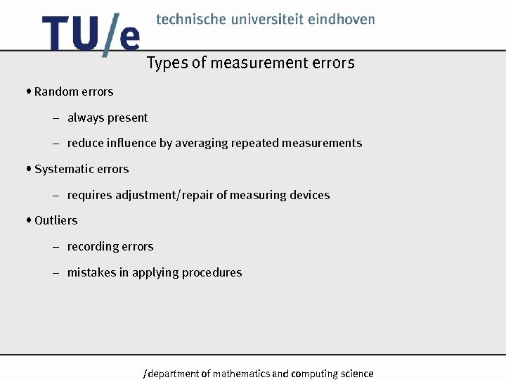 Types of measurement errors • Random errors – always present – reduce influence by