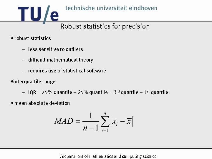 Robust statistics for precision • robust statistics – less sensitive to outliers – difficult