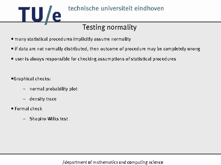 Testing normality • many statistical procedures implicitly assume normality • if data are not