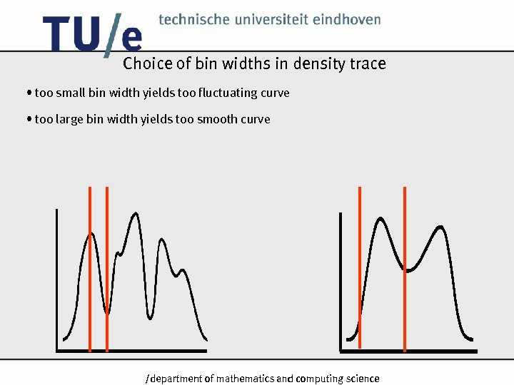 Choice of bin widths in density trace • too small bin width yields too