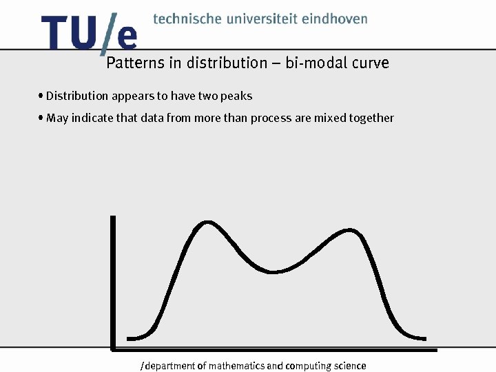 Patterns in distribution – bi-modal curve • Distribution appears to have two peaks •