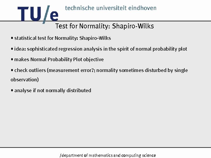 Test for Normality: Shapiro-Wilks • statistical test for Normality: Shapiro-Wilks • idea: sophisticated regression